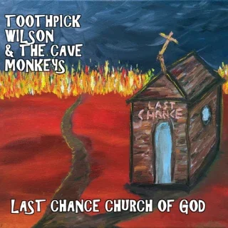Toothpick Wilson & The Cave Monkeys: Last Chance Church of God (2020)